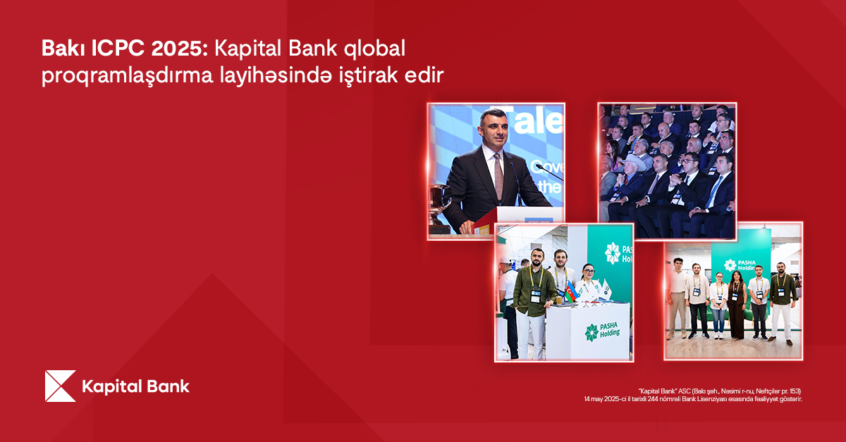 Bakı ICPC 2025: Kapital Bank qlobal proqramlaşdırma layihəsində iştirak edir