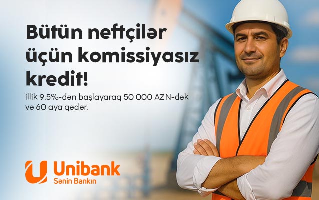 “Unibank” neft sektoru işçiləri üçün komissiyasız kredit kampaniyası keçirir