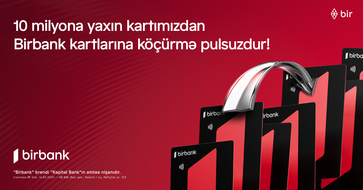 10 milyona yaxın kartımızdan “Birbank” kartlarına köçürmələr limitsiz və komissiyasızdır