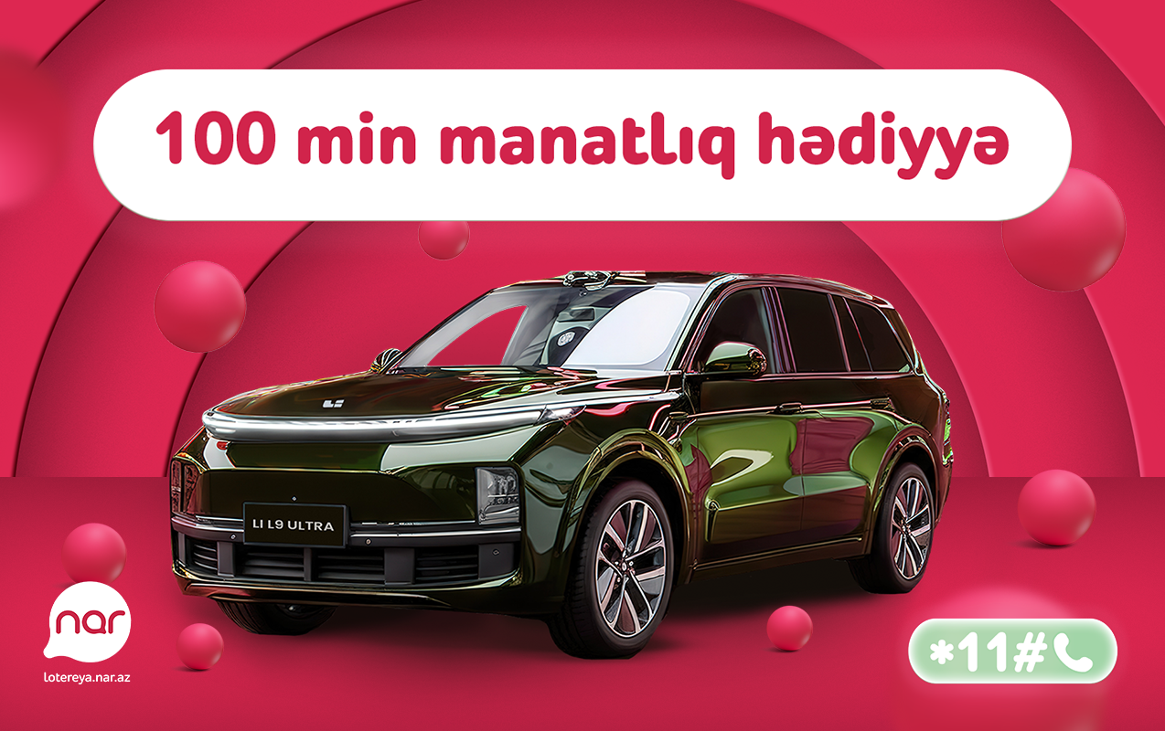 “Nar” lotereyasında böyük finala az qaldı – “Li L9 Ultra” avtomobili səni gözləyir