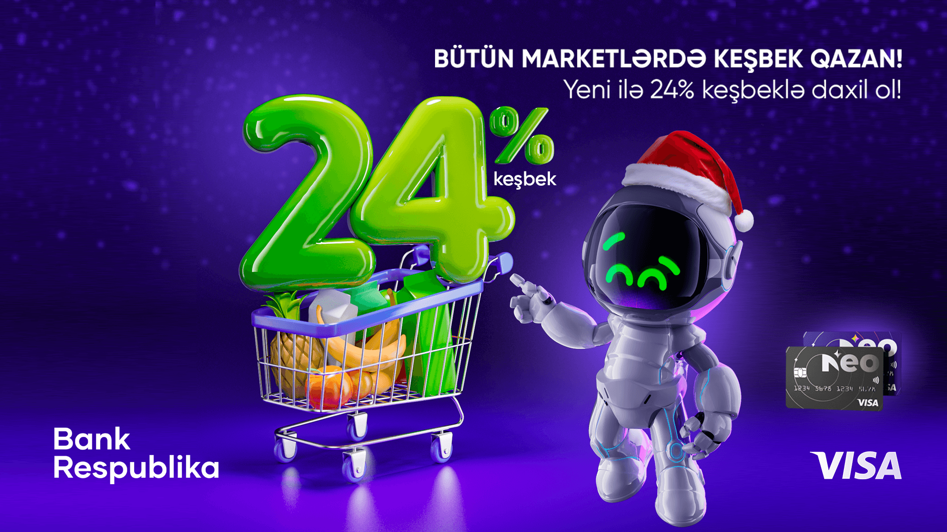 “Visa NeoKart” sahibləri bütün marketlərdə 24% KEŞBEK qazanacaq!
